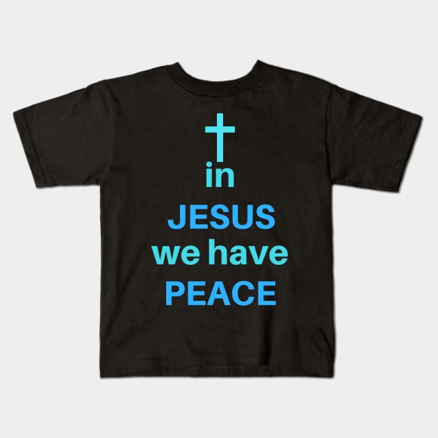 In Jesus We Have Peace Kids T-Shirt by Happy - Design